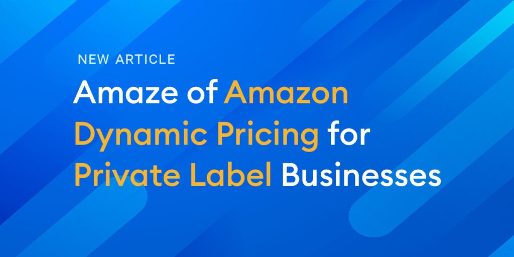 Amaze of Amazon Dynamic Pricing for Private Label Businesses