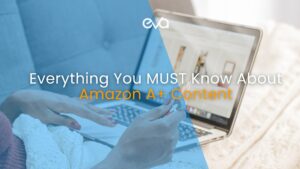 Amazon A+ Content: Everything You MUST Know