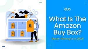 What Is The Amazon Buy Box? Master Winning It in 2022!