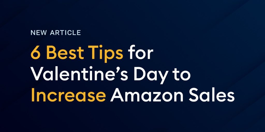 6 Best Tips for Valentine’s Day to Increase Amazon Sales