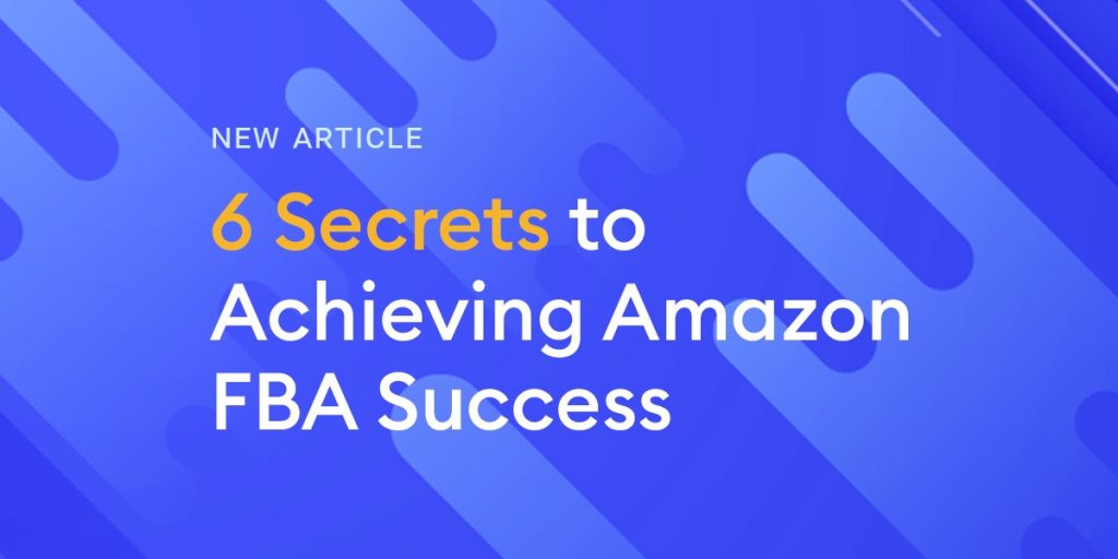 6 Secrets To Achieving Amazon Fba Success