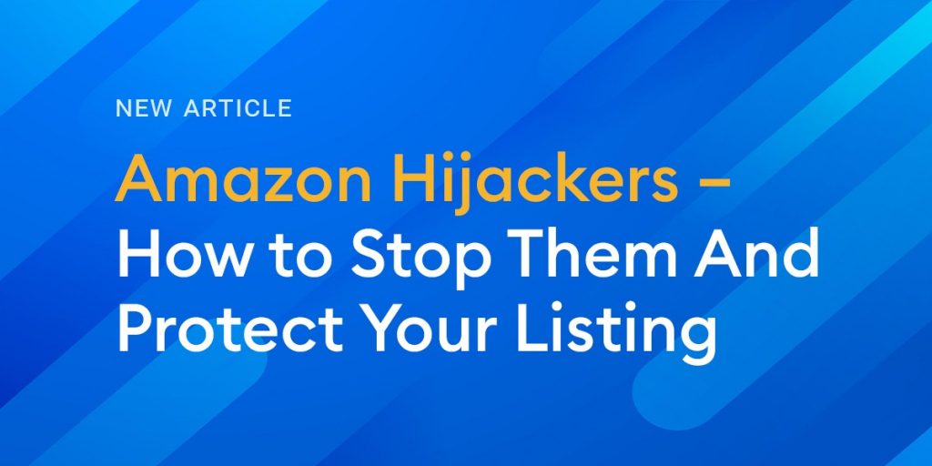 Amazon Hijackers – How To Stop Them And Protect Your Listing