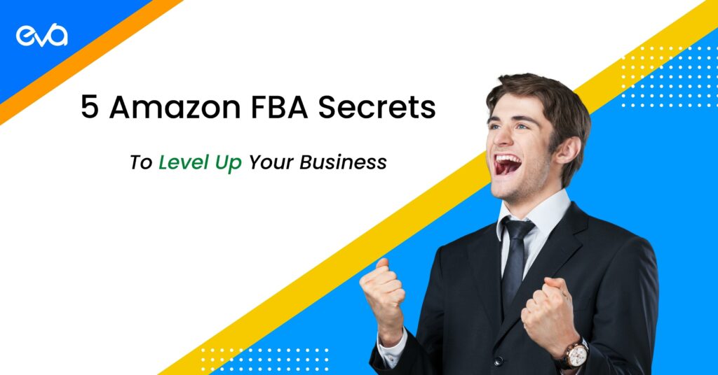 5 Amazon FBA Secrets To Effortlessly Level Up Your Business