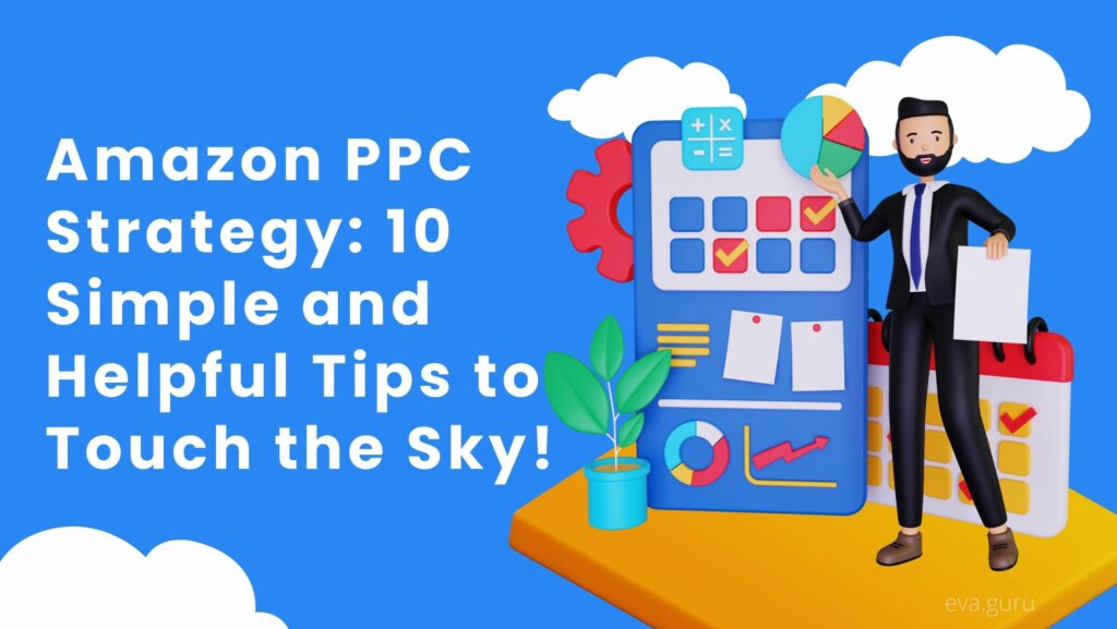 Amazon PPC Strategy: 10 Simple and Helpful Tips to Touch the Sky!
