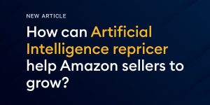 How can Artificial Intelligence repricer help Amazon sellers to grow?