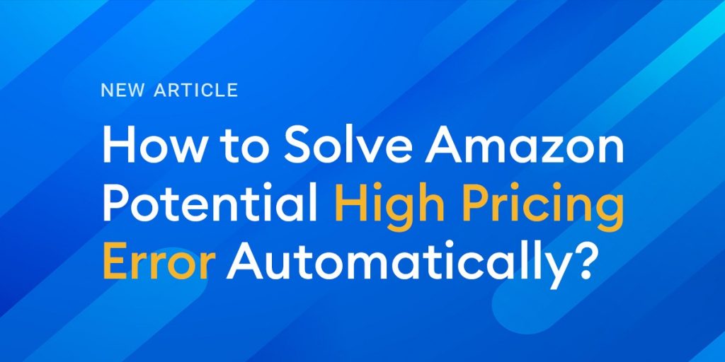 How To Solve Amazon Potential High Pricing Error Automatically