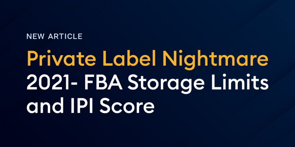 Private Label Nightmare 2021 Fba Storage Limits And Ipi Score