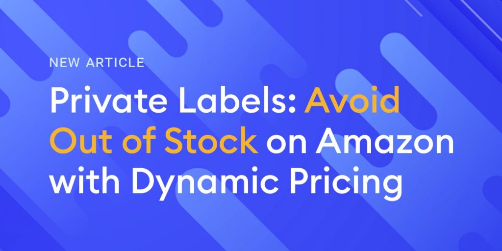 Private Labels Avoid Out Of Stock On Amazon With Dynamic Pricing