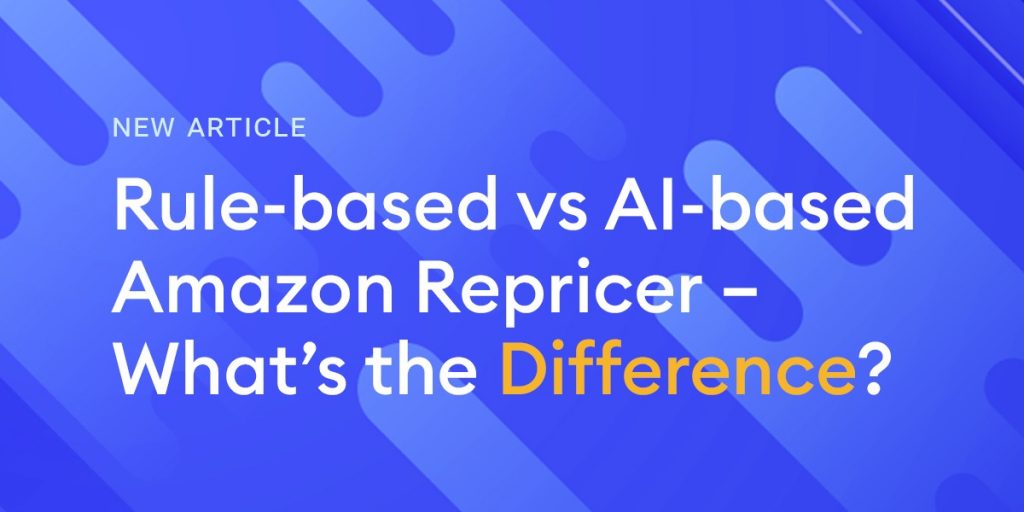 Rule-based vs. AI-based Amazon Repricer – What’s the Difference?