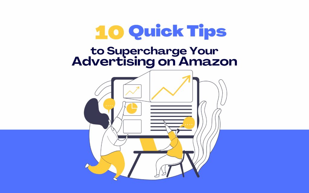 10 Quick and Helpful Tips to Supercharge Your Advertising on Amazon