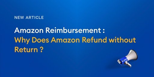 Amazon Reimbursement: Why Does It Refund without Return?