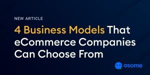 4 Business Models that Your eCommerce Company Can Choose