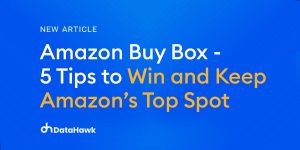 Amazon Buy Box – 5 Tips to Win and Keep Amazon’s Top Spot