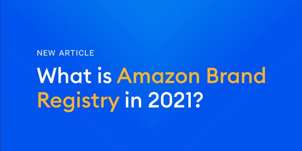 What Is Amazon Brand Registry In 2021?