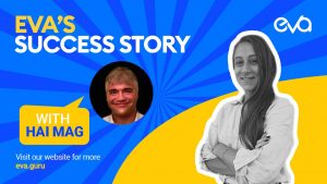 Eva’s Success Story | Episode 1 | with Co-founder and CEO Hai Mag
