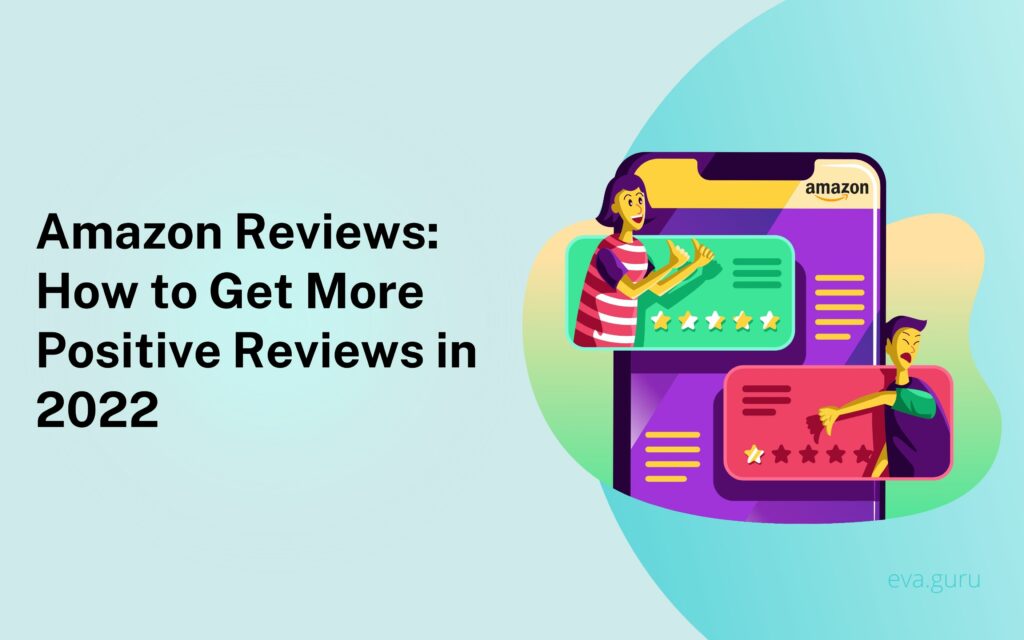 Amazon Reviews: How to Get More Positive Reviews in 2022