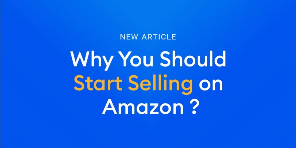 Why You Should Start Selling On Amazon