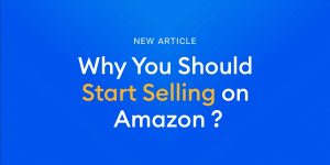 Top 5 Reasons Why You Should Start Selling on Amazon