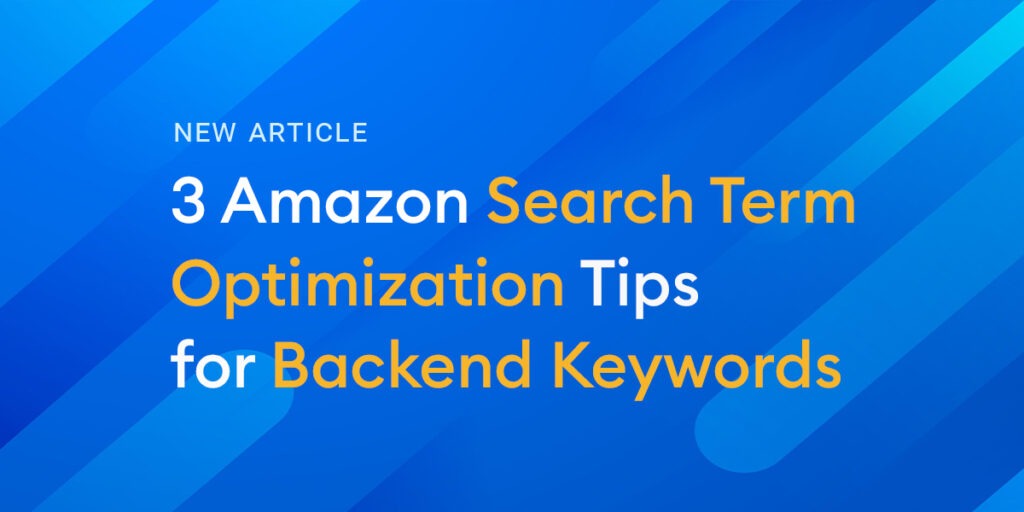 3 Amazon Search Term Optimization Tips for Backend Keywords