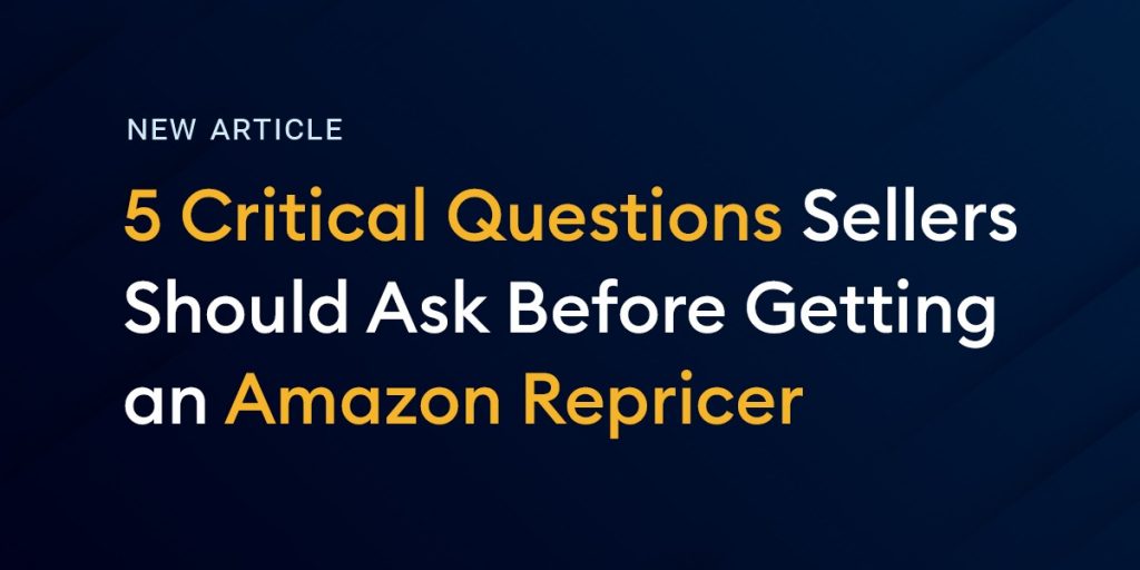 5 Critical Questions Sellers Should Ask Before Getting An Amazon Repricer