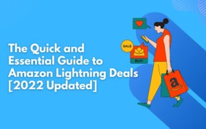 The Quick and Essential Guide to Amazon Lightning Deals [2022 Updated]