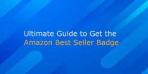Ultimate Guide to Get the Amazon Best Seller Badge Quickly