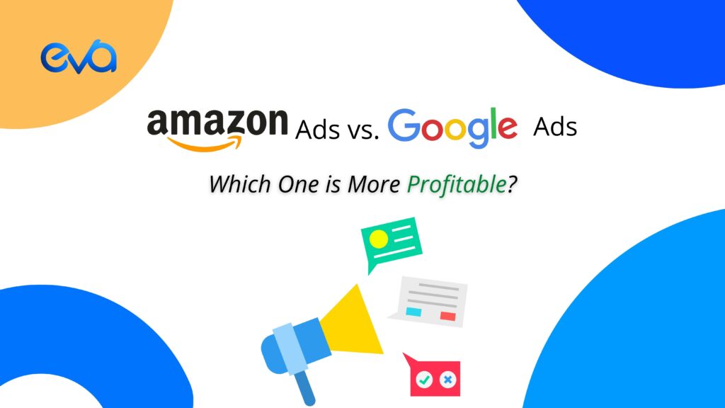 Google Ads vs Amazon Ads: Which One Is More Profitable in 2022?