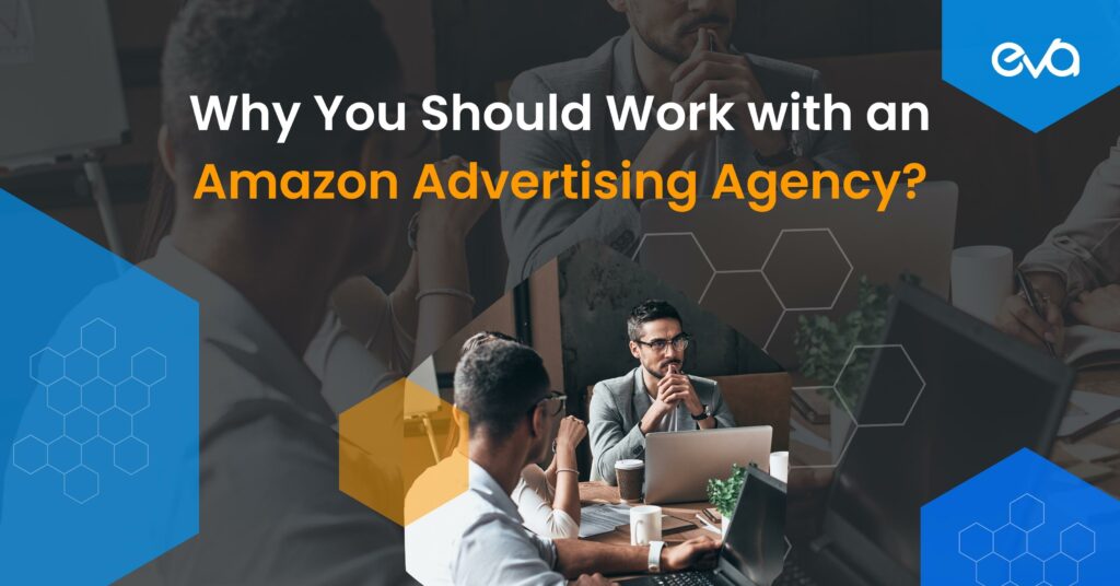 Here’s What To Know Before Working With An Amazon Advertising Agency