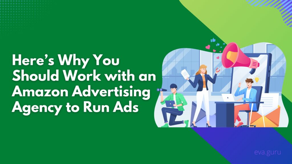 Here’s Why You Should Work with an Amazon Advertising Agency to Run Ads