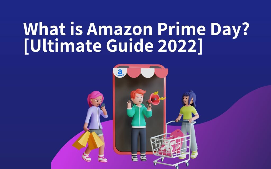 What is Amazon Prime Day? [Ultimate Guide 2022]
