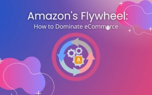 Amazon’s Flywheel: How to Dominate eCommerce 