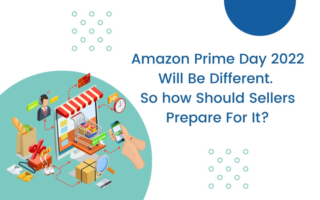Amazon Prime Day 2022 Will Be Different. So how Should Sellers Prepare For It?