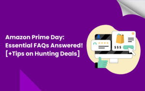 Amazon Prime Day: Essential FAQs Answered! [+Tips on Hunting Deals]