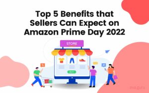 Top 5 Benefits that Sellers Can Expect on Amazon Prime Day 2022