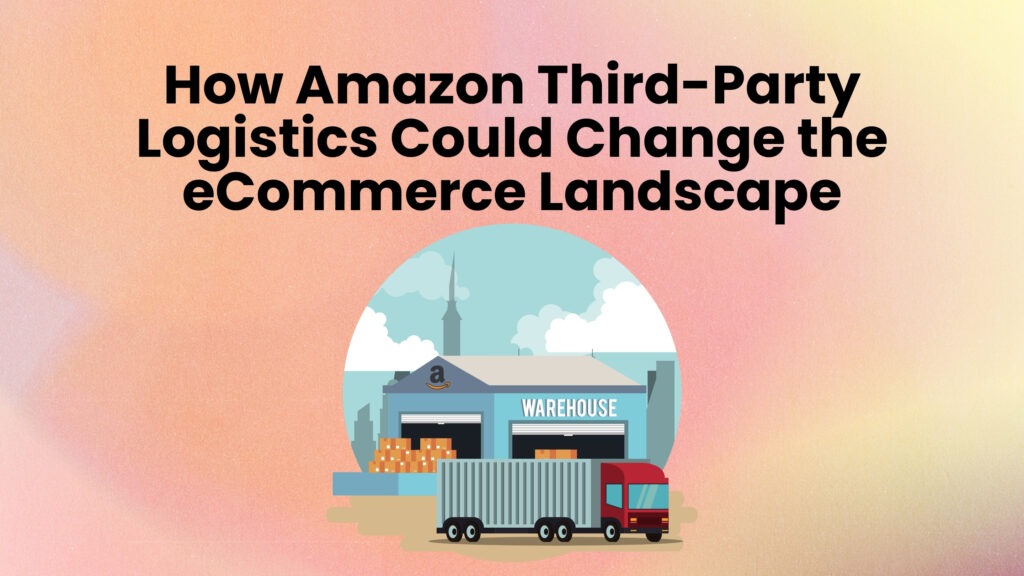 How Amazon Third-Party Logistics Could Change the eCommerce Landscape