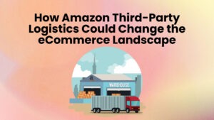 Outsourcing Third-Party Logistics: How It Helps eCommerce Businesses Grow?