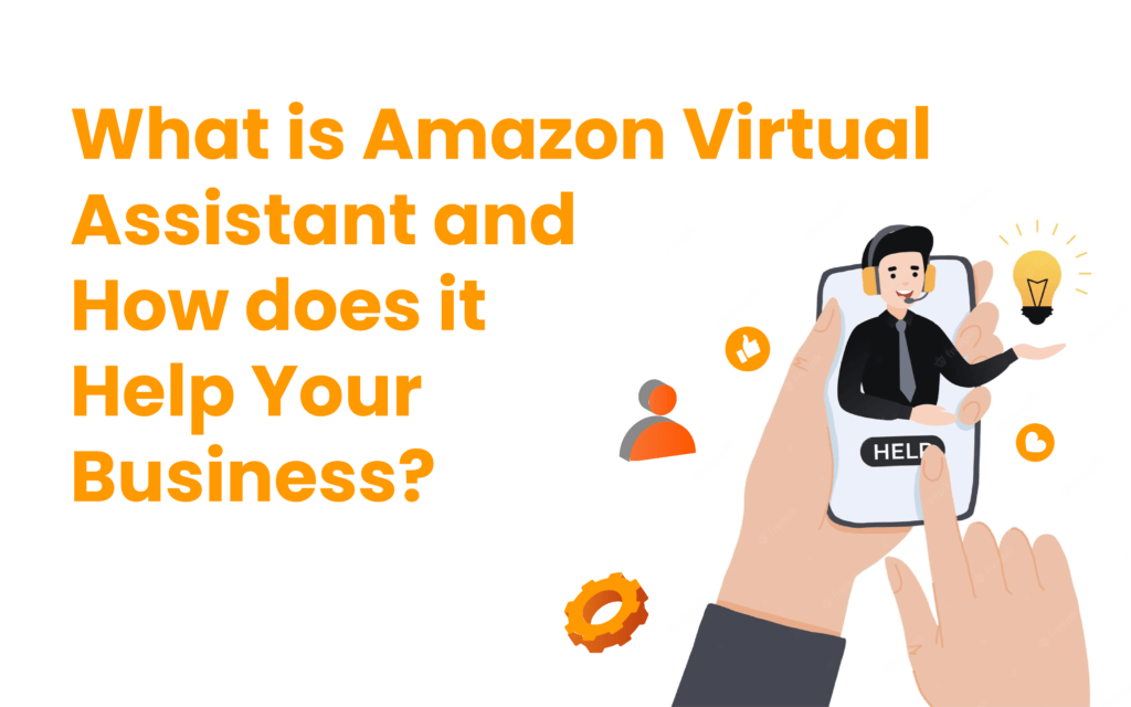 What is Amazon Virtual Assistant and How does it Help Your Business? 