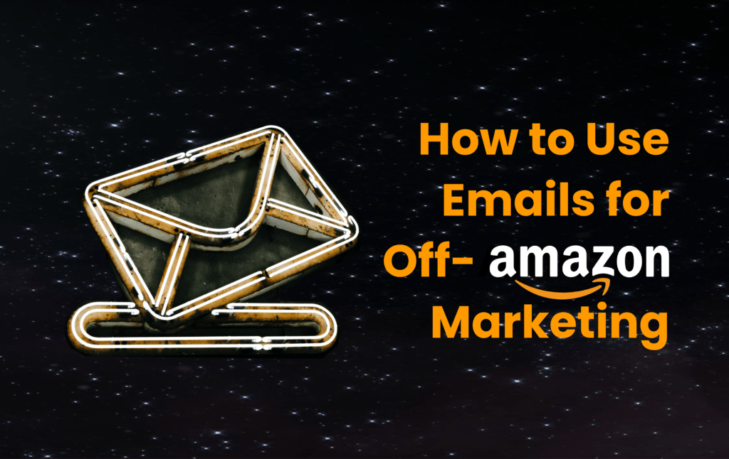 How to Use Emails for Off-Amazon Marketing [+Expert Tips]
