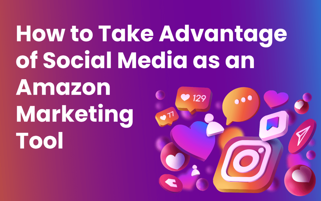 How to Take Advantage of Social Media as an Amazon Marketing Tool