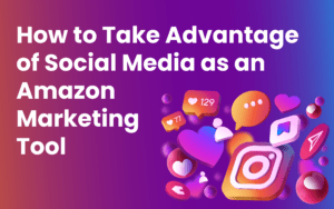 How to Take Advantage of Social Media as an Amazon Marketing Tool