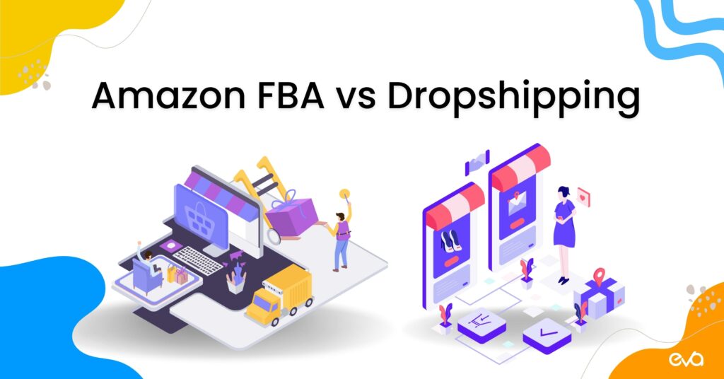 Amazon FBA vs Dropshipping: Which Brings More Profit for You?