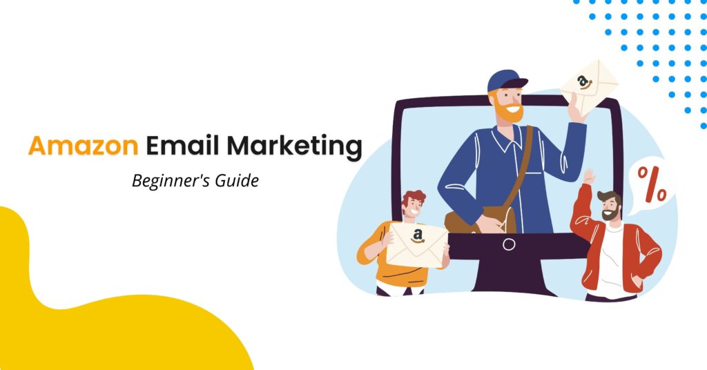Amazon Email Marketing for Beginners [+Expert Tips]