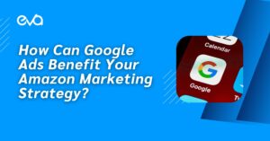 How Can Google Ads Benefit Your Amazon Marketing Strategy?
