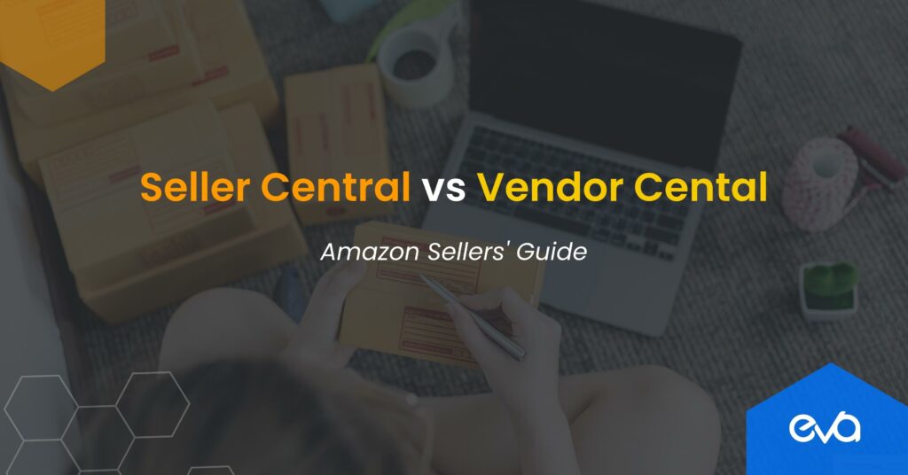 Seller Central vs Vendor Central: Beginner’s Guide for Amazon Sellers