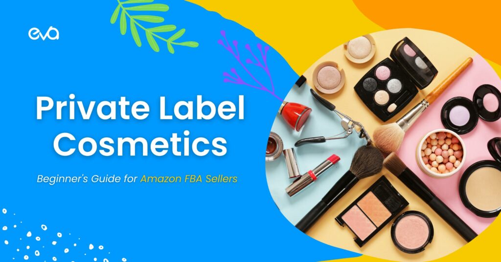 Private Label Cosmetics: Beginner’s Guide for Amazon FBA Sellers