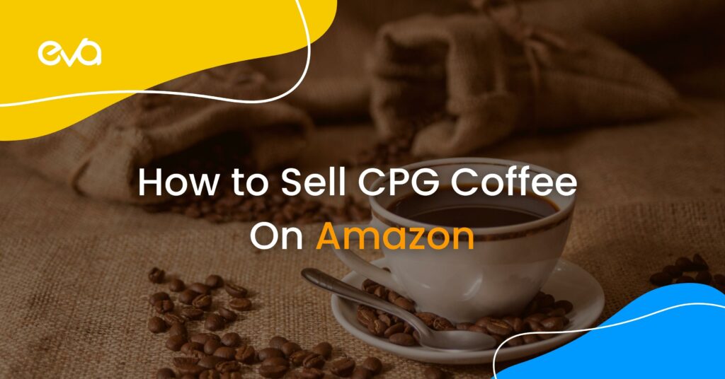 How to Sell CPG Coffee on Amazon & Make Maximized Profit!