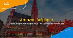 Amazon Belgique : Guide éTape Par éTape Pour Les Nouveaux Vendeurs en 2022