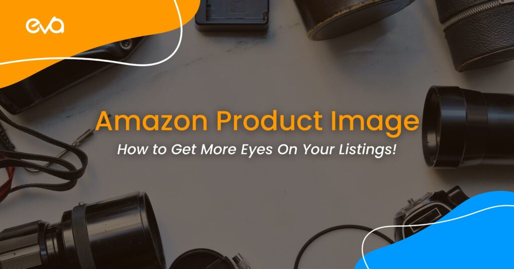 Amazon Product Image Requirements: How To Get More Traffic To Your Listings!