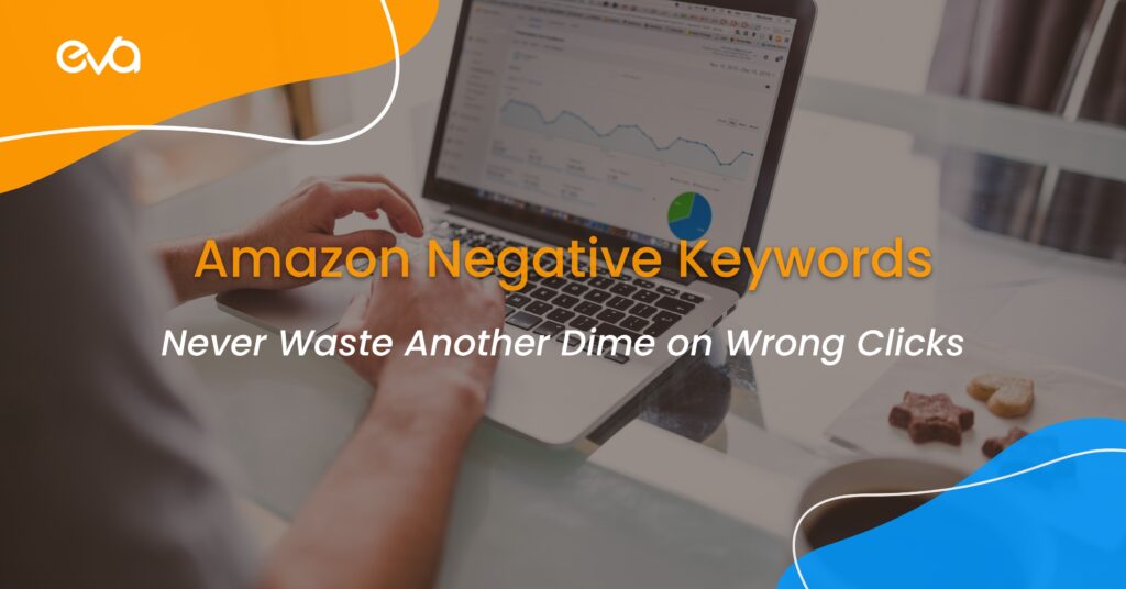 Amazon Negative Keywords: Never Waste Another Dime on Wrong Clicks