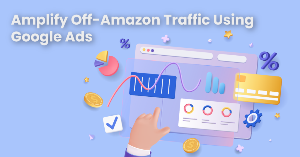 <strong>Amplify Off-Amazon Traffic Using Google Ads [How To]</strong>